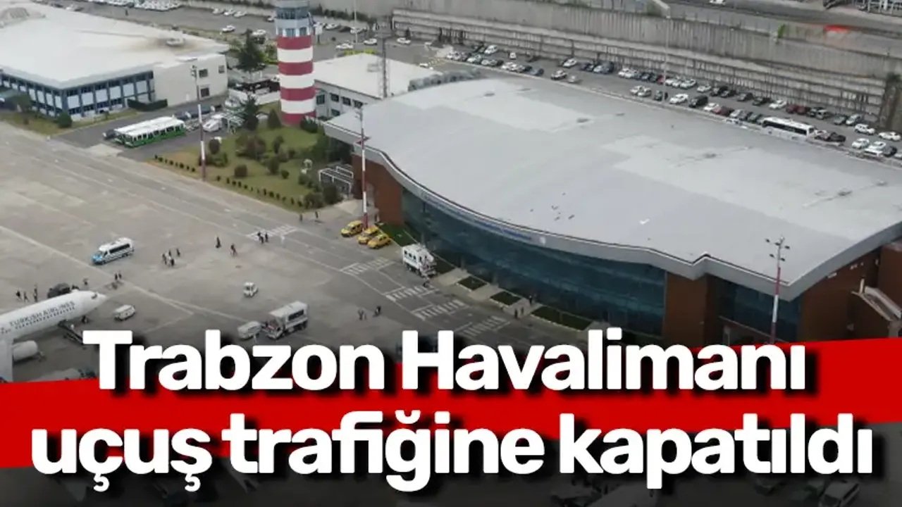 Trabzon Havalimanı uçuş trafiğine kapatıldı