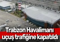  trabzon-havalimani-ucus-trafigine-kapatildi